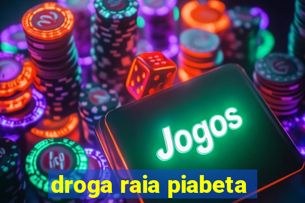 droga raia piabeta