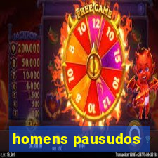 homens pausudos