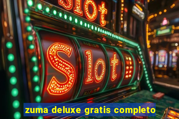 zuma deluxe gratis completo