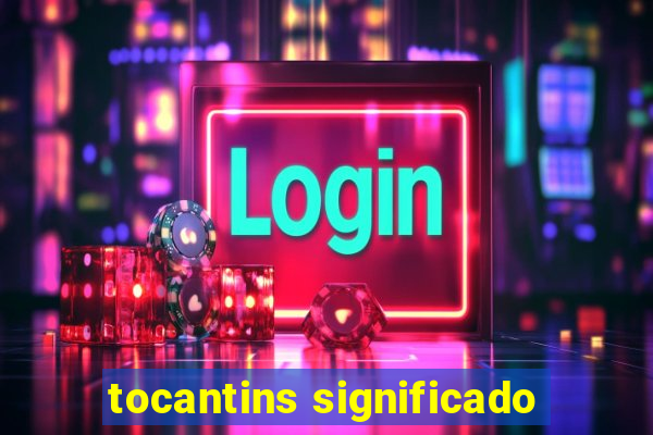 tocantins significado