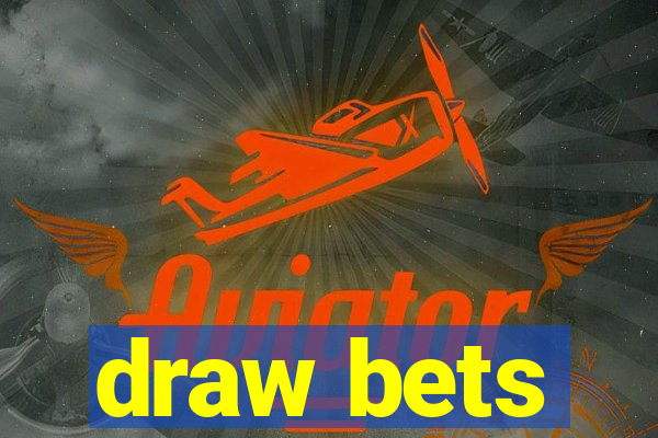 draw bets