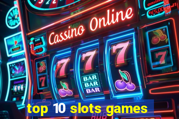 top 10 slots games