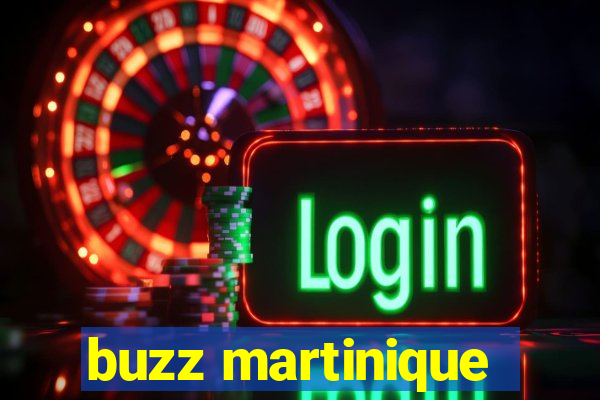 buzz martinique