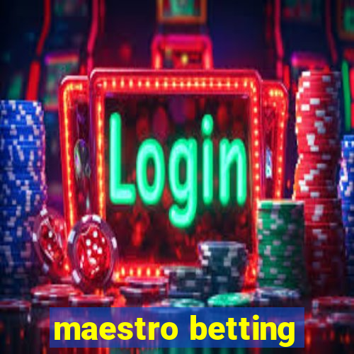 maestro betting