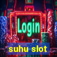 suhu slot