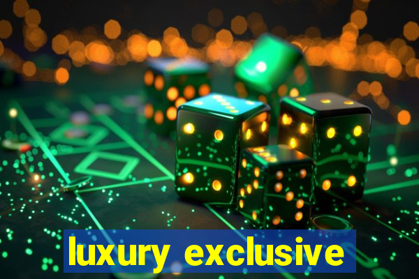 luxury exclusive