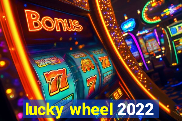 lucky wheel 2022