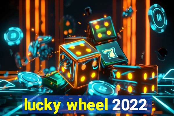 lucky wheel 2022