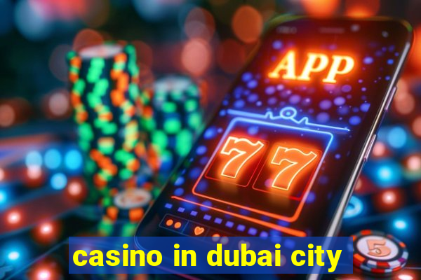 casino in dubai city