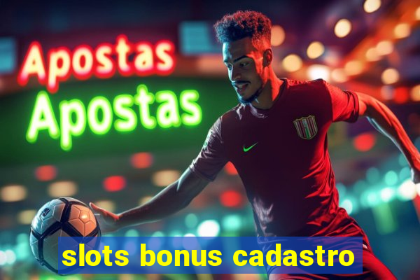 slots bonus cadastro