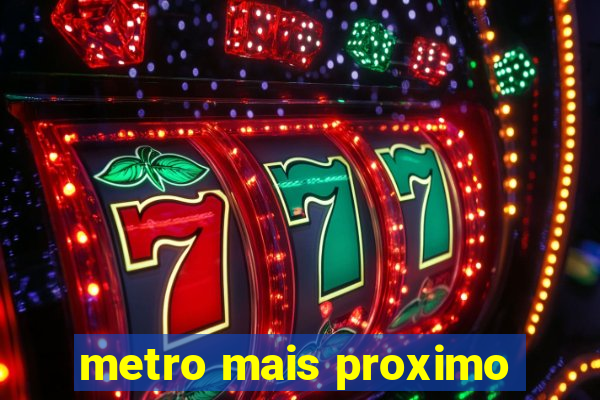 metro mais proximo