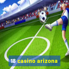 18 casino arizona