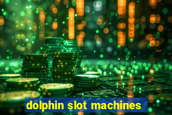 dolphin slot machines