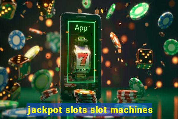 jackpot slots slot machines