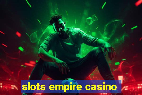 slots empire casino