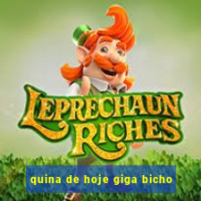 quina de hoje giga bicho