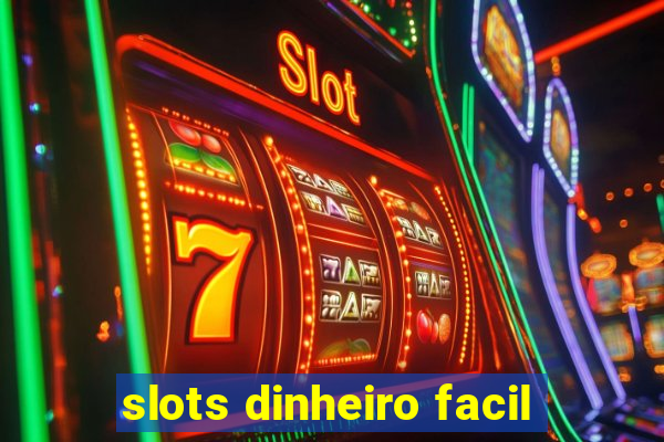 slots dinheiro facil