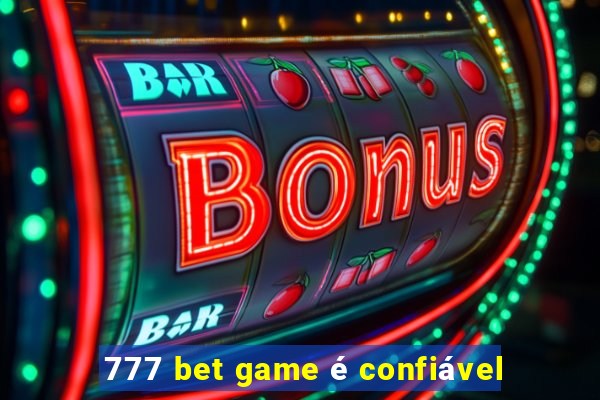 777 bet game é confiável