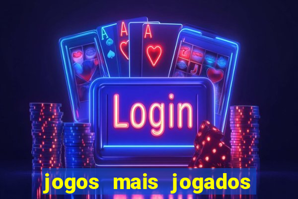 jogos mais jogados do mundo mobile