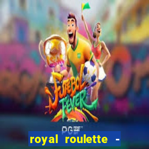 royal roulette - roleta de cassino