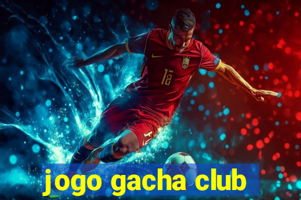 jogo gacha club