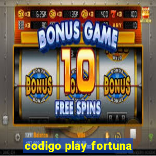 codigo play fortuna