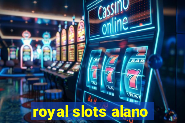 royal slots alano