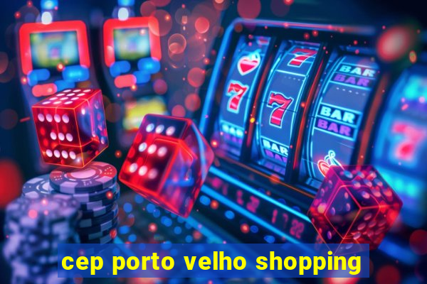 cep porto velho shopping