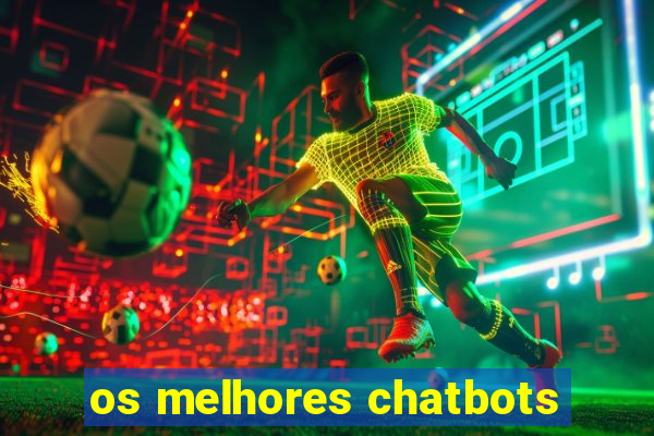 os melhores chatbots