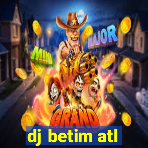 dj betim atl