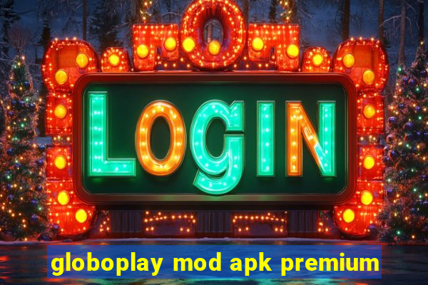 globoplay mod apk premium