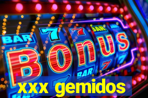 xxx gemidos