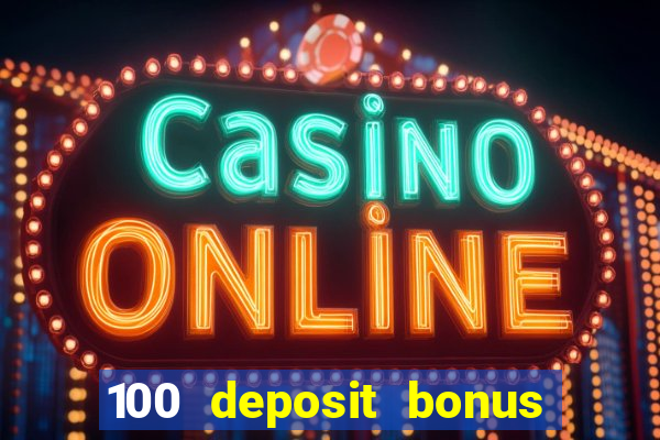 100 deposit bonus casino all british casino