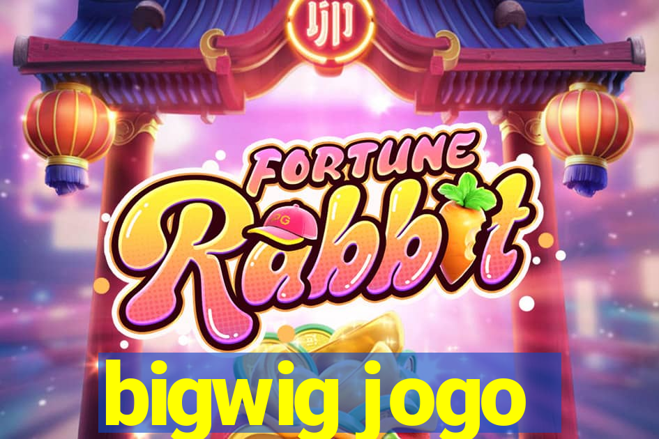 bigwig jogo