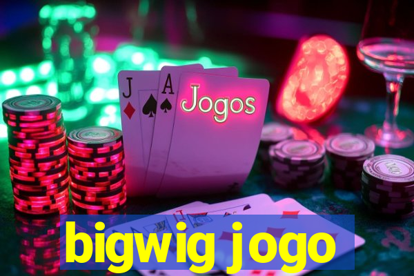 bigwig jogo