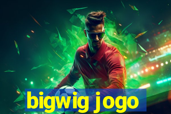 bigwig jogo