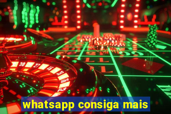 whatsapp consiga mais