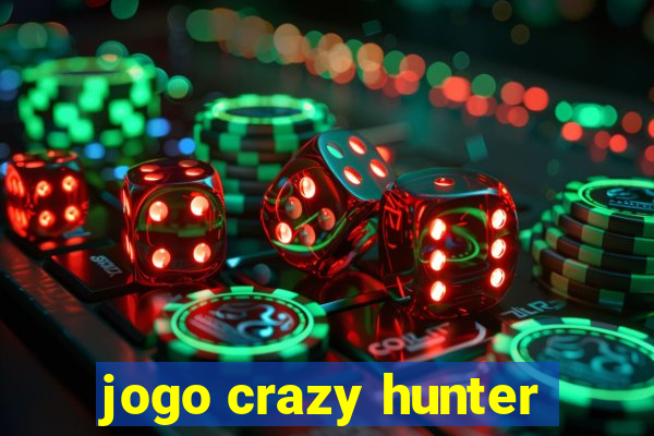 jogo crazy hunter