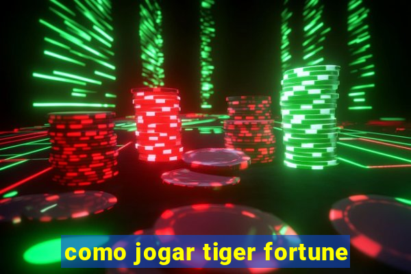 como jogar tiger fortune