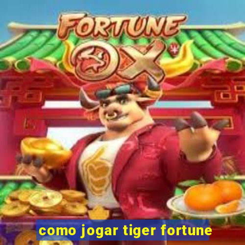 como jogar tiger fortune