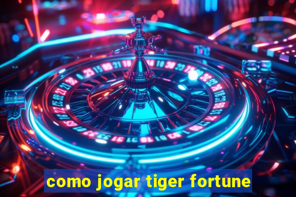 como jogar tiger fortune