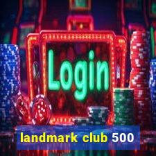 landmark club 500