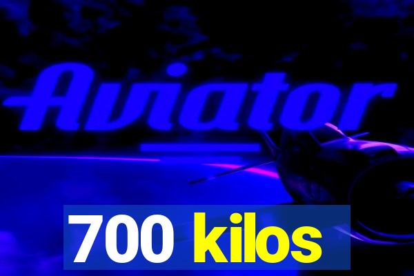 700 kilos