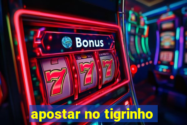 apostar no tigrinho