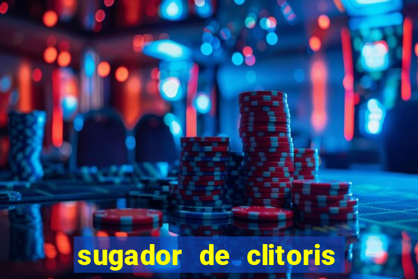 sugador de clitoris e vibrador