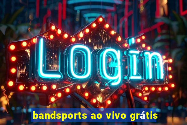 bandsports ao vivo grátis