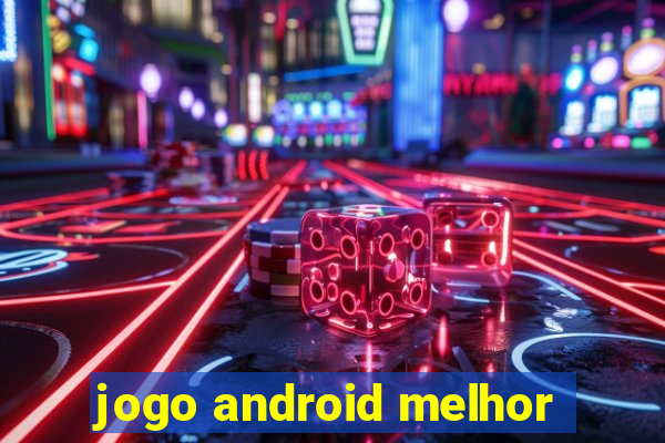 jogo android melhor