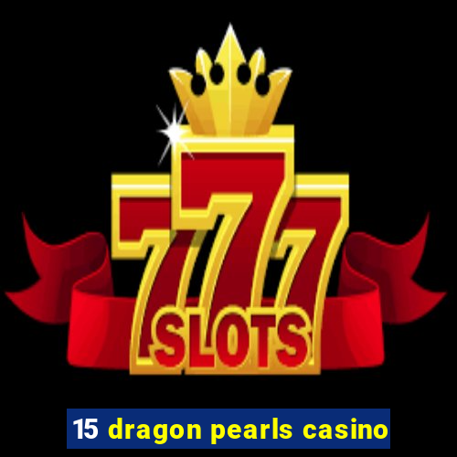 15 dragon pearls casino