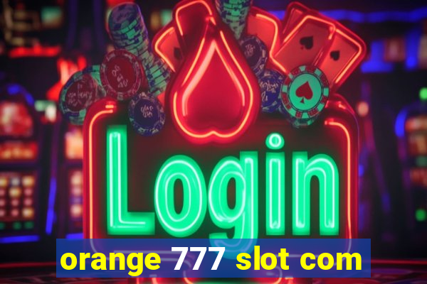 orange 777 slot com