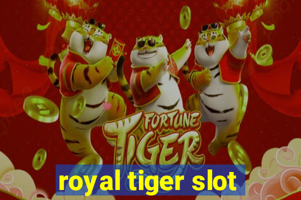 royal tiger slot